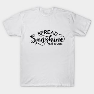 Spread Sunshine Not Shade T-Shirt